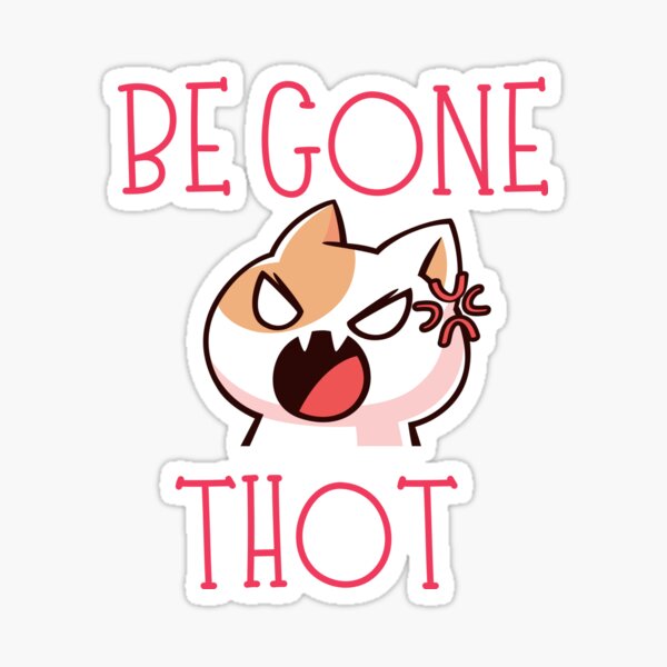 be gone thot | be gone thot feat cat essential shirt | sticker Sticker