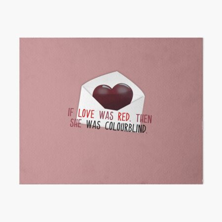 If Love Was Red, then She Was Colourblind - Savage Garden Design Art Board Print
