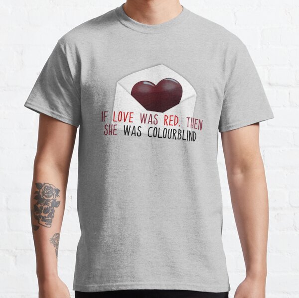 If Love Was Red, then She Was Colourblind - Savage Garden Design Classic T-Shirt
