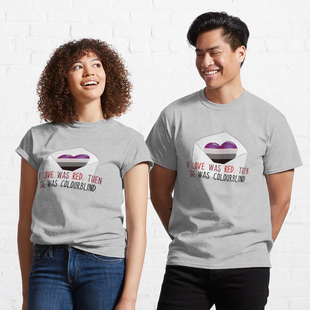If Love Was Red, then She Was Colourblind - Asexual Savage Garden Design Classic T-Shirt