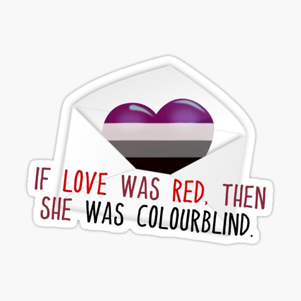If Love Was Red, then She Was Colourblind - Asexual Savage Garden Design Sticker