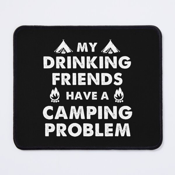 Item preview, Camping Puns My Drinking Friends Have A Camping Problem designed and sold by skeierleber4327.
