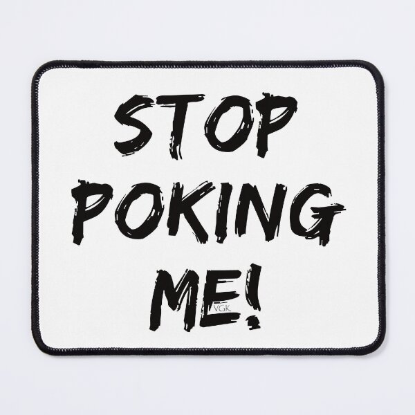 Item preview, Stop Poking Me!! designed and sold by EnuffGuff.