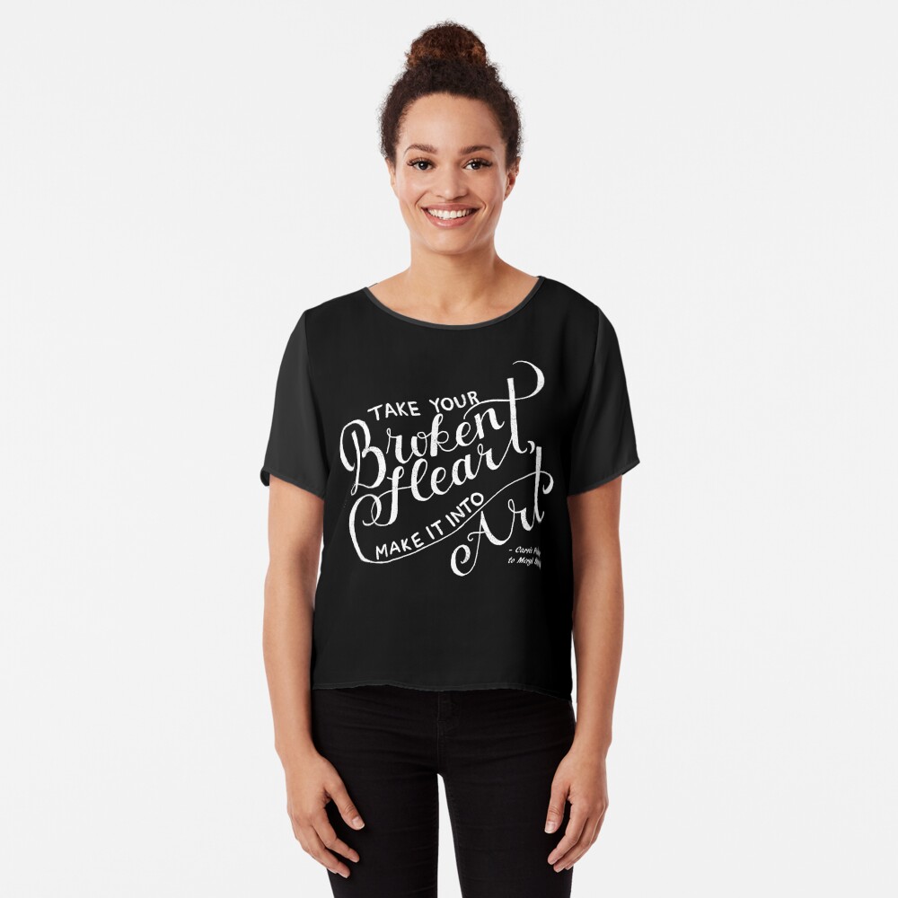 Take Your Broken Heart Make It Into Art 2 Chiffon Top