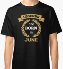 Legends are Born in June Classic T-Shirt
