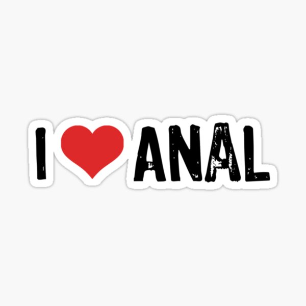 I Love Anal Sticker By Christopherlu2 Redbubble