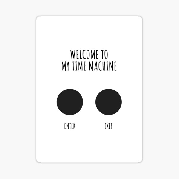 welcome-to-my-time-machine-sticker-by-avesix-redbubble