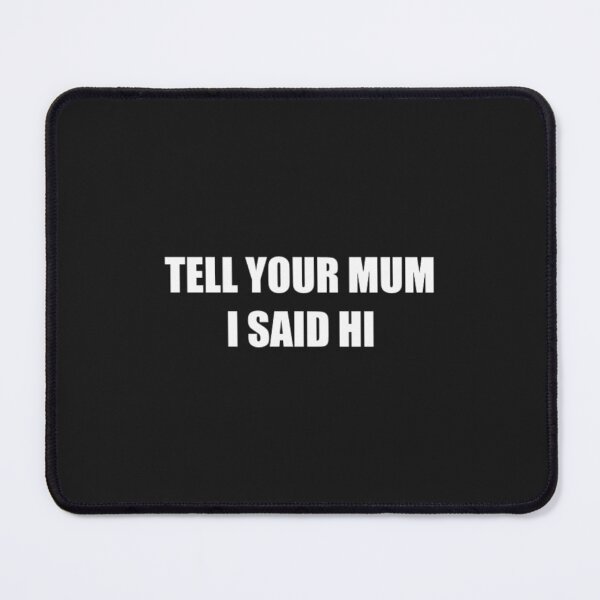Item preview, Tell your mum I said hi designed and sold by KhanhHoass.