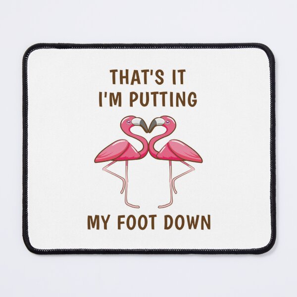 Item preview, Thats it im putting my foot down  Funny Flamingo designed and sold by KhanhHoass.
