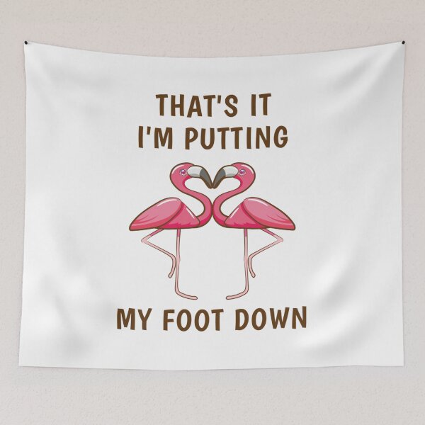 Item preview, Thats it im putting my foot down  Funny Flamingo designed and sold by KhanhHoass.