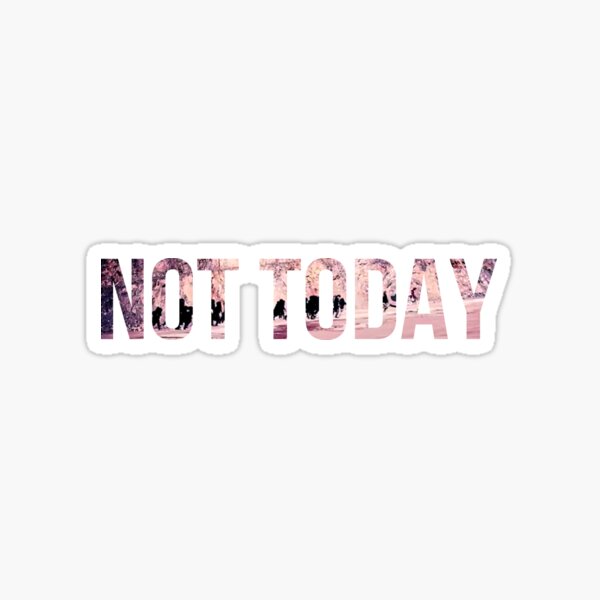 NOT TODAY Sticker for Sale by nurfzr