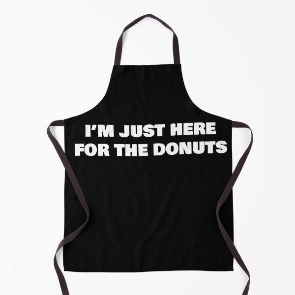 Item preview, I’M JUST HERE FOR THE DONUTS designed and sold by joebrad.