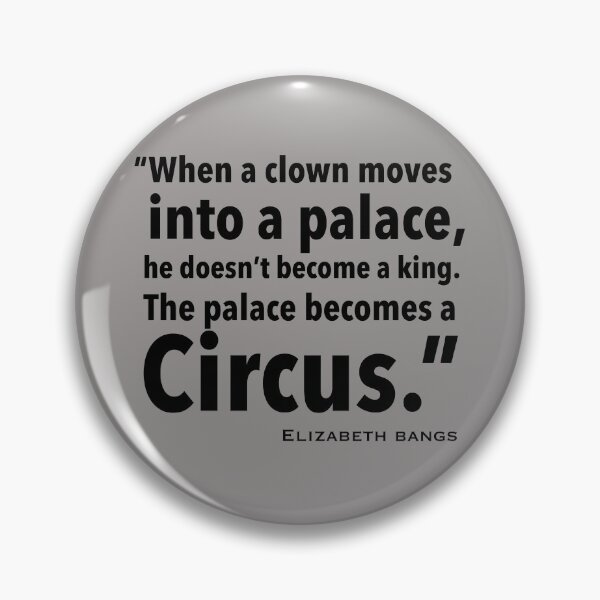 Item preview, When a clown moves into a palace - Elizabeth Bangs designed and sold by sourceoflife.