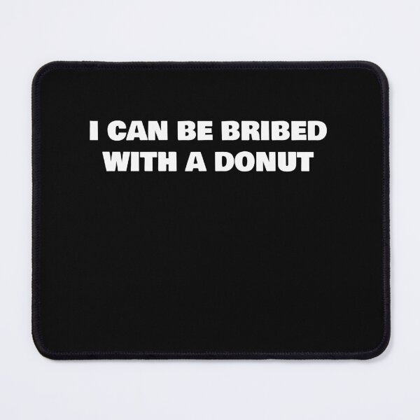 Item preview, I CAN BE BRIBED WITH A DONUT designed and sold by joebrad.