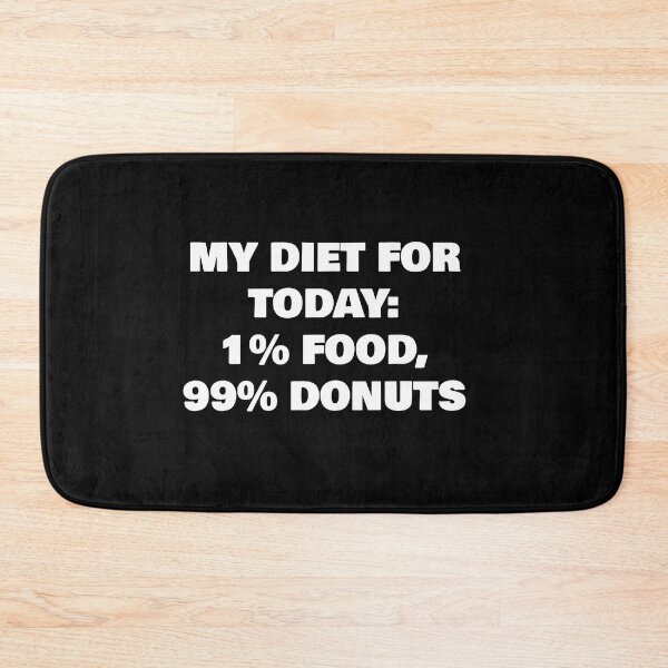 Item preview, MY DIET FOR TODAY: 1% FOOD, 99% DONUTS designed and sold by joebrad.
