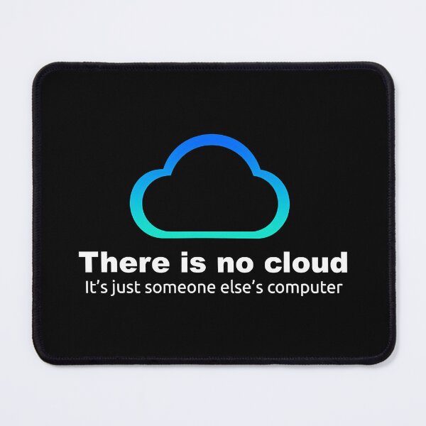 Item preview, There Is No Cloud Its Just Someone Elses Computer designed and sold by SanaiColton.