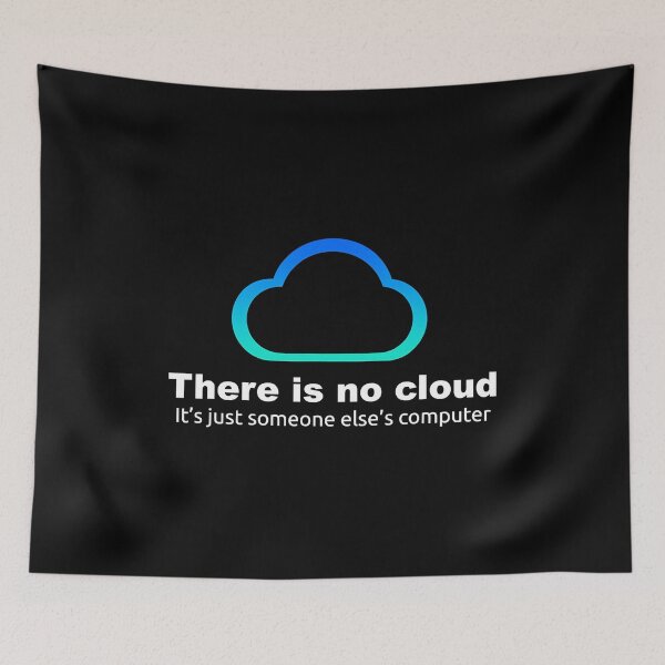 Item preview, There Is No Cloud Its Just Someone Elses Computer designed and sold by SanaiColton.