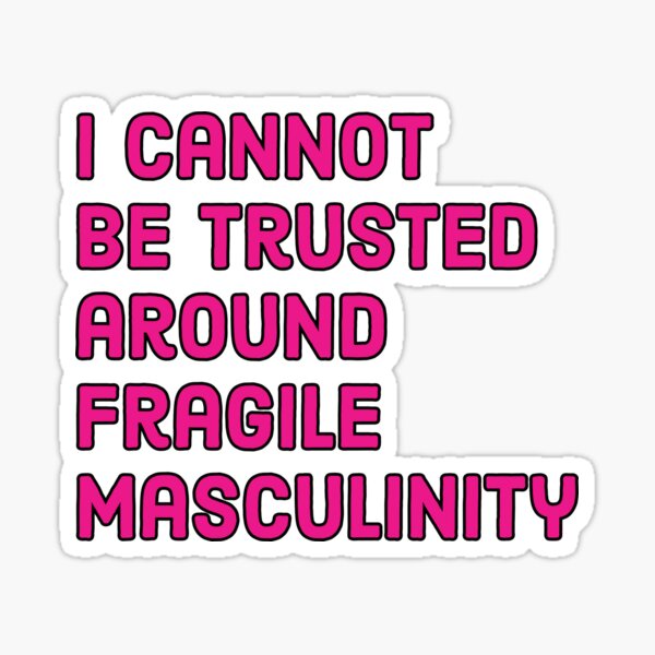 Sticker Je Ne Peux Pas Faire Confiance A La Masculinite Fragile Citation Feministe Drole Par Theleochick Redbubble