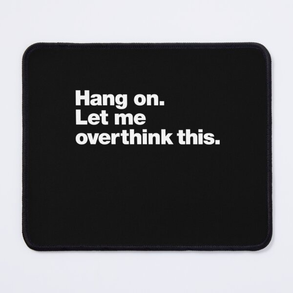 Item preview, Hang on. Let me overthink this. Classic T-Shirt designed and sold by MaddisonHicks.
