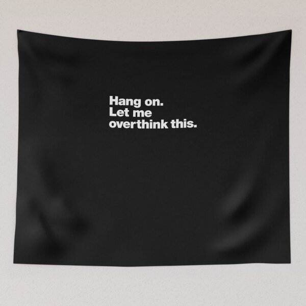 Item preview, Hang on. Let me overthink this. Classic T-Shirt designed and sold by MaddisonHicks.