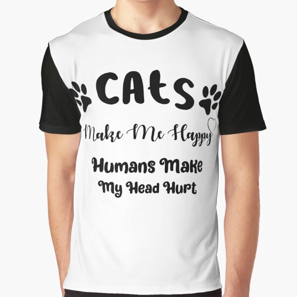 Cats Make Me Happy Humans Make My Head Hurt - Funny Cool Cat Meme Silly  Lover Hilarious Saying Quote | Poster