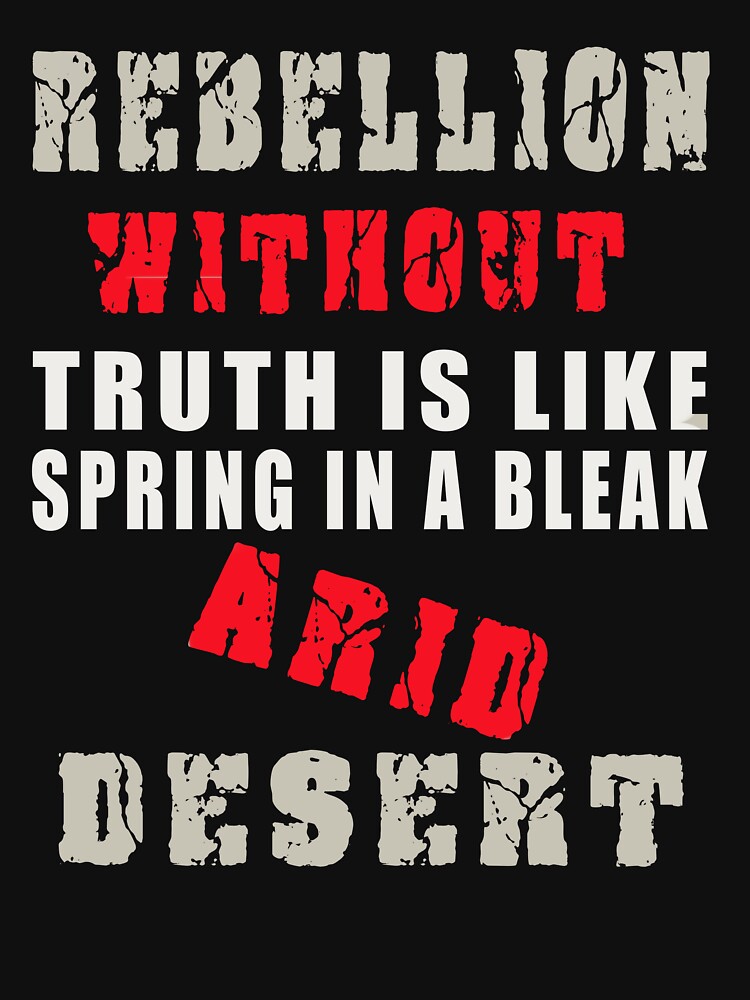 Rebellion without truth is like spring in a bleak, arid desert by Zesty2022