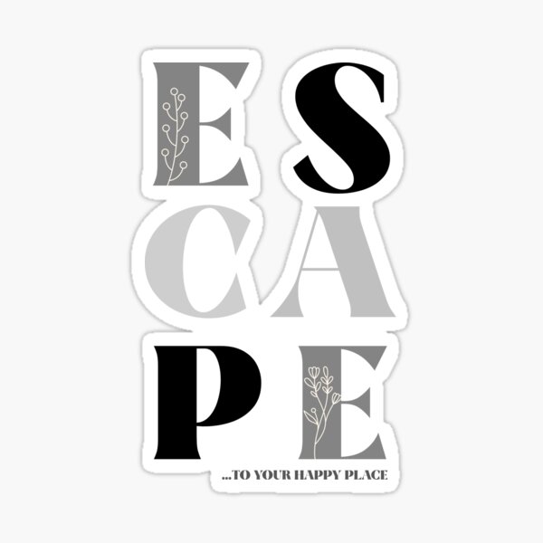 escape-to-your-happy-place-word-art-shades-of-grey-sticker-by-beebopgraphics-redbubble