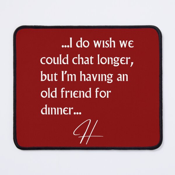 Item preview, I do wish we could chat longer,  but I'm having an old friend for dinner... designed and sold by TheVarc.