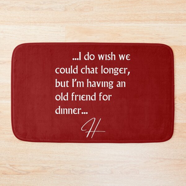Item preview, I do wish we could chat longer,  but I'm having an old friend for dinner... designed and sold by TheVarc.