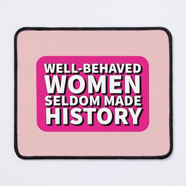 Item preview, Well behaved women seldom made history - Feminist quote designed and sold by Theleochick.
