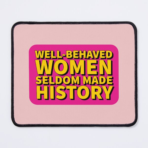 Item preview, Well behaved women seldom made history - Feminist quote designed and sold by Theleochick.