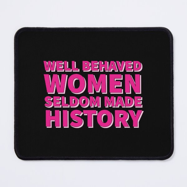 Item preview, Well behaved women seldom made history - Feminist quote designed and sold by Theleochick.