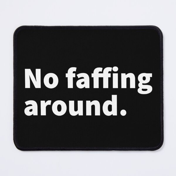 Item preview, No faffing around, faff around, faff about, procrastination, disorganized themed design on a T-shirt, sticker and mug designed and sold by PlainCrankyT.