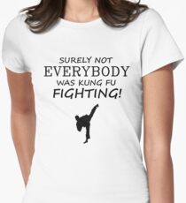 Surely not everybody was kung fu fighting! Black Version Women's Fitted T-Shirt
