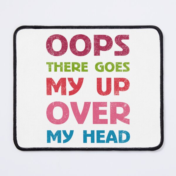 Item preview, Oops There Goes My Up Over My Head designed and sold by BrightSquare.