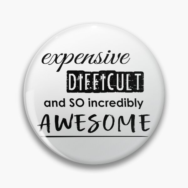 Item preview, EXPENSIVE difficult SO incredibly AWESOME - high maintenance - CUTE & FUN empowerment designed and sold by originalsusie.