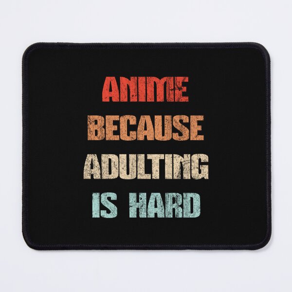 Item preview, Anime because adulting is hard, Anime funny quotes designed and sold by OutcastBrain.
