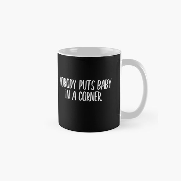Item preview, Nobody puts baby in a corner (white) designed and sold by didijuca.