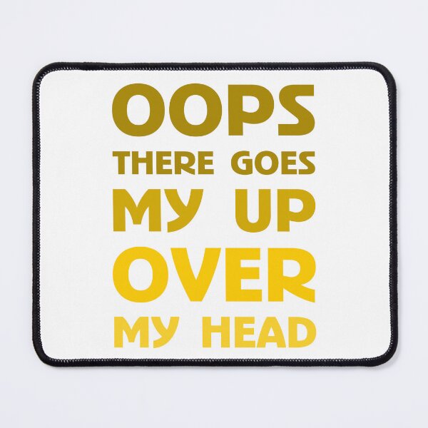Item preview, Oops There Goes My Up Over My Head designed and sold by BrightSquare.