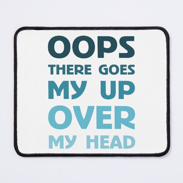 Item preview, Oops There Goes My Up Over My Head designed and sold by BrightSquare.