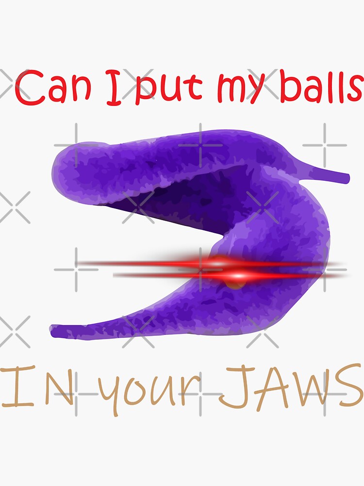 "Can I Put my balls IN your JAWS" Sticker for Sale by zubayerhasan