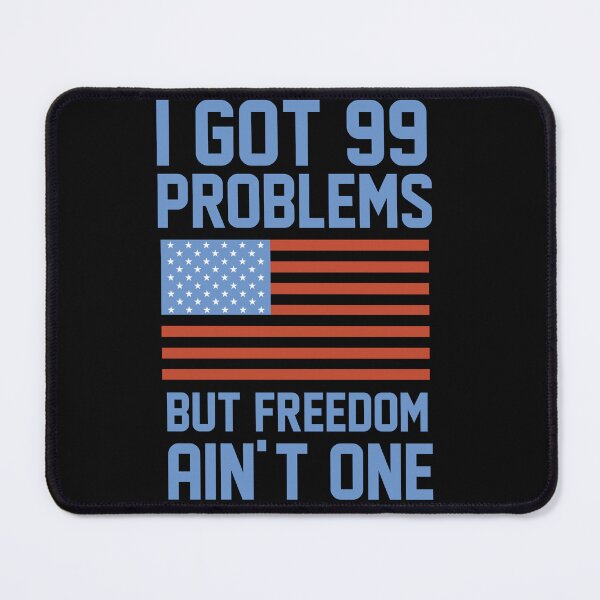 Item preview, I GOT 99 PROBLEMS BUT FREEDOM AIN'T ONE American Fourth of July Independence Day designed and sold by Humber19912.