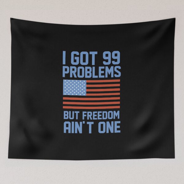 Item preview, I GOT 99 PROBLEMS BUT FREEDOM AIN'T ONE American Fourth of July Independence Day designed and sold by Humber19912.