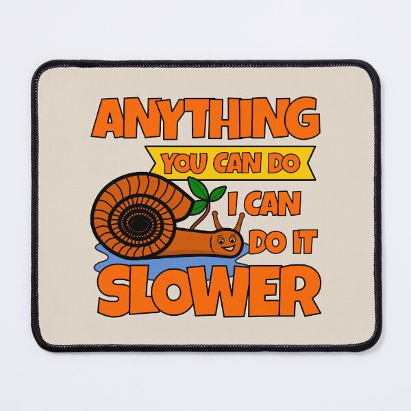 Item preview, Anything You Can Do I Can Do It Slower - Funny Quote designed and sold by Dev-Ang.