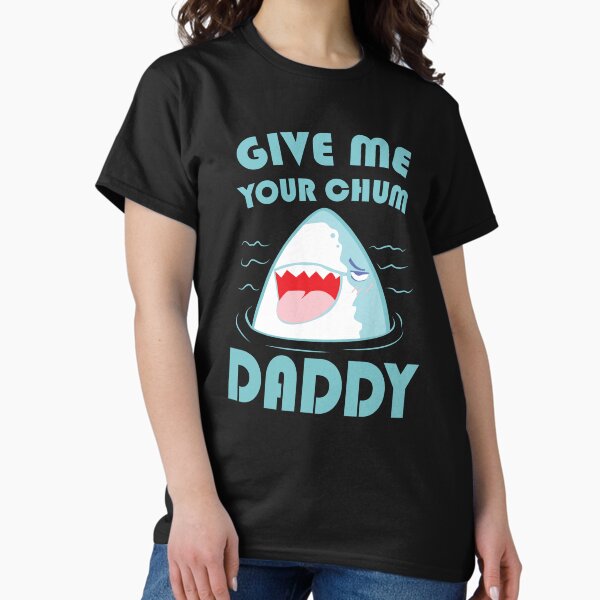 Item preview, Give Me Your Chum Daddy Shark Lover designed and sold by Humber19912.