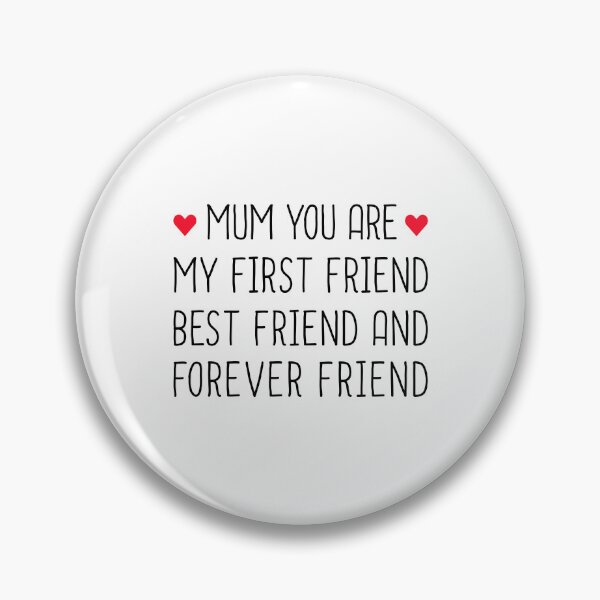 Item preview, Mum You Are My First Friend Best Friend And Forever Friend - Mothers Day designed and sold by T-shirt For You.