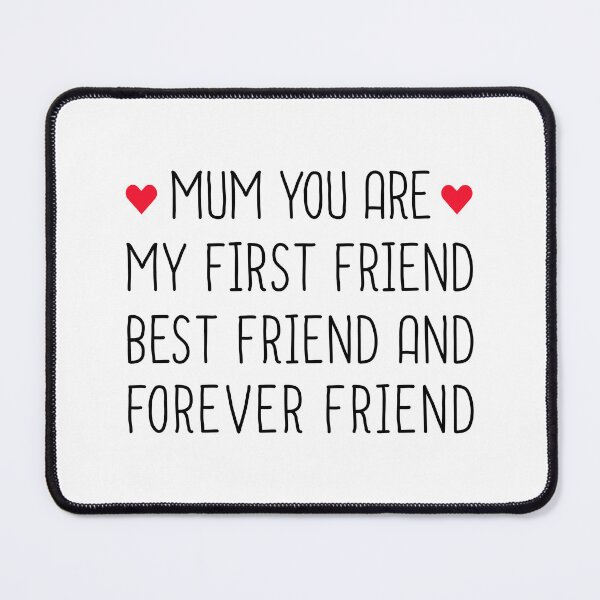 Item preview, Mum You Are My First Friend Best Friend And Forever Friend - Mothers Day designed and sold by T-shirt For You.