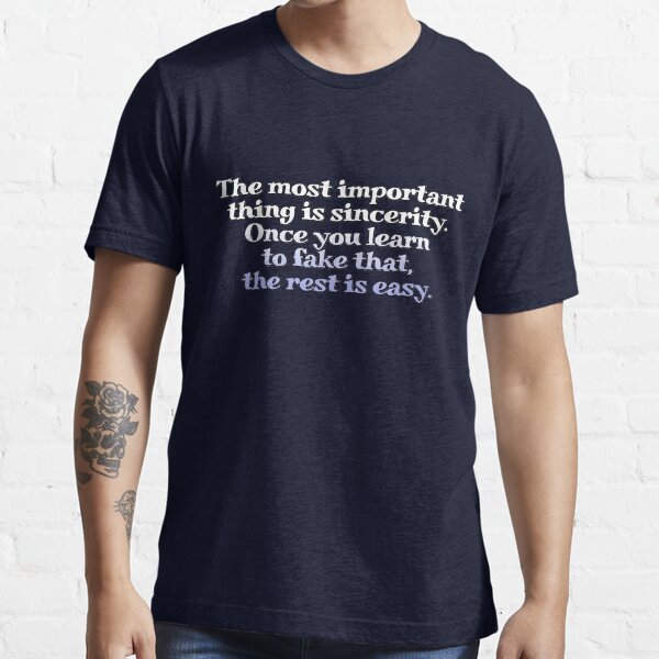 Item preview, The most important thing is sincerity. Once you learn to fake that, the rest is easy. designed and sold by digerati.