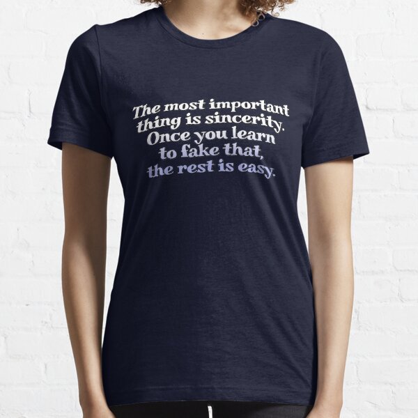 Item preview, The most important thing is sincerity. Once you learn to fake that, the rest is easy. designed and sold by digerati.