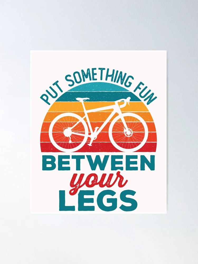 Put Something Fun Between Your Legs Funny Cycling Cyclist | Poster